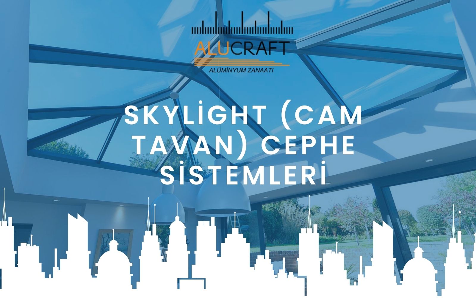 Skylight (Cam Tavan) Cephe Sistemleri